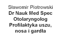 Sławomir Piotrowski Dr nauk med Spec Otolaryngolog Profilaktyka uszu, nosa i gardła, Gdynia