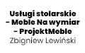 Usługi stolarskie - Meble Na wymiar - ProjektMeble Zbigniew Lewiński, Studzienice