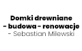 Domki drewniane - budowa - renowacje - Sebastian Milewski, Kamierowo