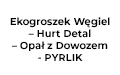 Ekogroszek Węgiel – Hurt Detal – Opał z Dowozem - PYRLIK, Imielin