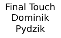 Final Touch Dominik Pydzik, Piotrków Trybunalski