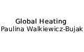Global Heating Paulina Walkiewicz-Bujak, Radom