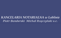 Piotr Banderski Michał Rzączyński Spółka Cywilna Kancelaria Notarialna, Lublin