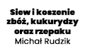 Siew i koszenie zbóż, kukurydzy oraz rzepaku Michał Rudzik, Płouszowice-Kolonia