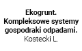Ekogrunt. Kompleksowe systemy gospodraki odpadami. Kostecki L., Toniszewo