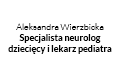 Aleksandra Wierzbicka Specjalista neurolog dziecięcy i lekarz pediatra, Świebodzin