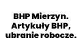 BHP Mierzyn. Artykuły BHP, ubranie robocze., Mierzyn