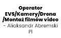 Operator EVS/Kamery/Drona/Montaż filmów video - Aliaksandr Abremski Pl, Warszawa