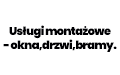 Usługi montażowe - okna,drzwi,bramy., Pławna