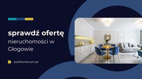 Wynajem, sprzedaż i kupno nieruchomości, Park Home sp. z o.o., Głogów